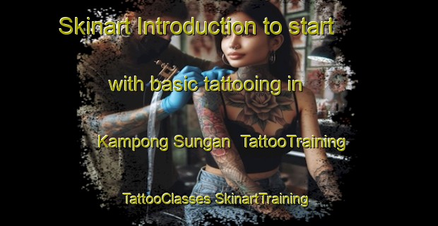 Skinart Introduction to start with basic tattooing in Kampong Sungan | #TattooTraining #TattooClasses #SkinartTraining-Malaysia