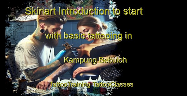 Skinart Introduction to start with basic tattooing in Kampung Bebuloh | #TattooTraining #TattooClasses #SkinartTraining-Malaysia