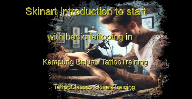 Skinart Introduction to start with basic tattooing in Kampung Beluru | #TattooTraining #TattooClasses #SkinartTraining-Malaysia