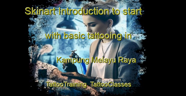 Skinart Introduction to start with basic tattooing in Kampung Melayu Raya | TattooTraining | TattooClasses | SkinartTraining-Malaysia