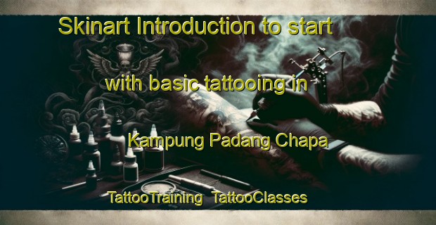 Skinart Introduction to start with basic tattooing in Kampung Padang Chapa | TattooTraining | TattooClasses | SkinartTraining-Malaysia