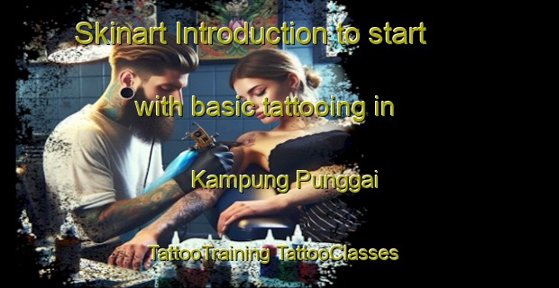 Skinart Introduction to start with basic tattooing in Kampung Punggai | #TattooTraining #TattooClasses #SkinartTraining-Malaysia