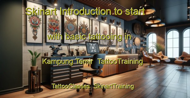 Skinart Introduction to start with basic tattooing in Kampung Temir | TattooTraining | TattooClasses | SkinartTraining-Malaysia