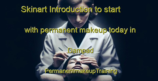 Skinart Introduction to start with permanent makeup today in Dampad | PermanentmakeupTraining | PermanentmakeupClasses | SkinartTraining-Malaysia
