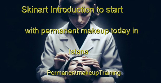 Skinart Introduction to start with permanent makeup today in Istana | #PermanentmakeupTraining #PermanentmakeupClasses #SkinartTraining-Malaysia