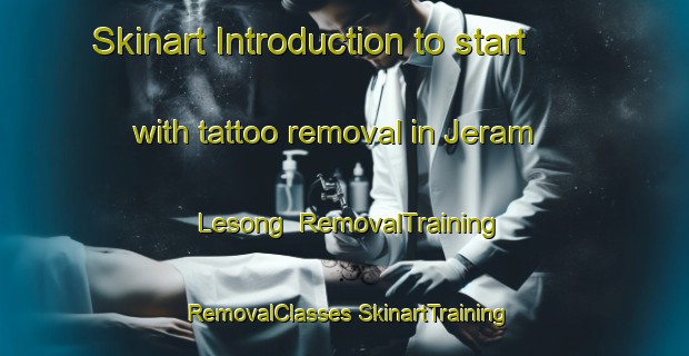 Skinart Introduction to start with tattoo removal in Jeram Lesong | #RemovalTraining #RemovalClasses #SkinartTraining-Malaysia