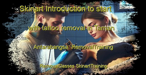 Skinart Introduction to start with tattoo removal in Taman Antarabangsa | #RemovalTraining #RemovalClasses #SkinartTraining-Malaysia