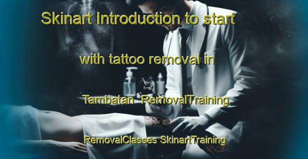 Skinart Introduction to start with tattoo removal in Tambatan | #RemovalTraining #RemovalClasses #SkinartTraining-Malaysia