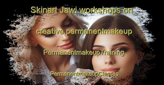 Skinart Jawi workshops on creative permanentmakeup | PermanentmakeupTraining | PermanentmakeupClasses | SkinartTraining-Malaysia