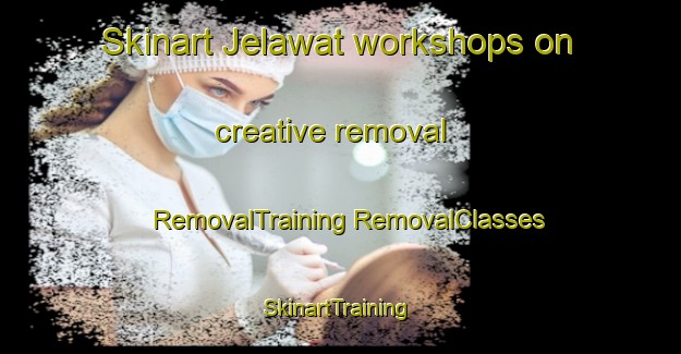 Skinart Jelawat workshops on creative removal | #RemovalTraining #RemovalClasses #SkinartTraining-Malaysia