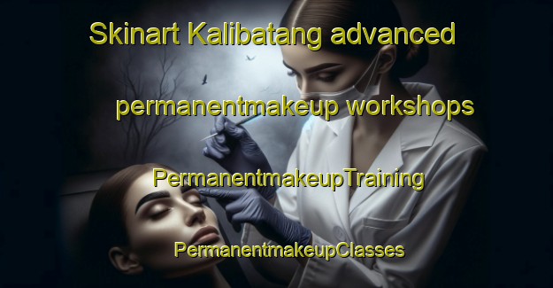 Skinart Kalibatang advanced permanentmakeup workshops | #PermanentmakeupTraining #PermanentmakeupClasses #SkinartTraining-Malaysia