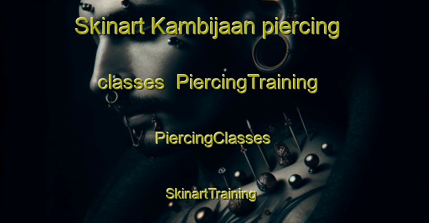 Skinart Kambijaan piercing classes | #PiercingTraining #PiercingClasses #SkinartTraining-Malaysia