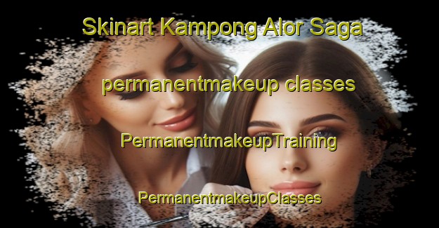 Skinart Kampong Alor Saga permanentmakeup classes | #PermanentmakeupTraining #PermanentmakeupClasses #SkinartTraining-Malaysia