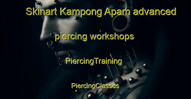 Skinart Kampong Apam advanced piercing workshops | #PiercingTraining #PiercingClasses #SkinartTraining-Malaysia