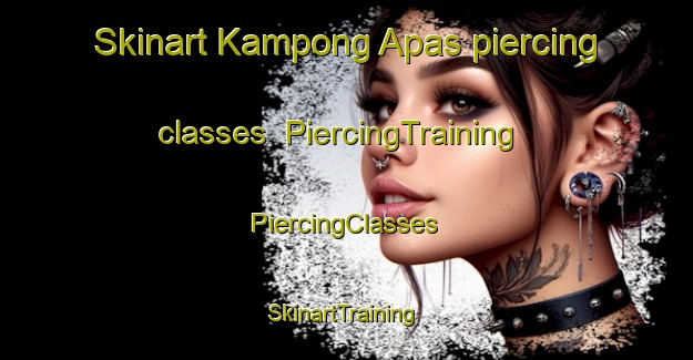 Skinart Kampong Apas piercing classes | #PiercingTraining #PiercingClasses #SkinartTraining-Malaysia