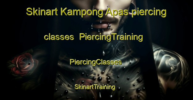 Skinart Kampong Apas piercing classes | #PiercingTraining #PiercingClasses #SkinartTraining-Malaysia