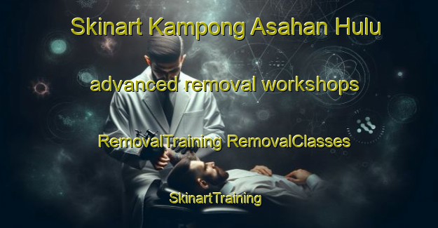 Skinart Kampong Asahan Hulu advanced removal workshops | #RemovalTraining #RemovalClasses #SkinartTraining-Malaysia