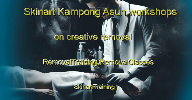 Skinart Kampong Asun workshops on creative removal | #RemovalTraining #RemovalClasses #SkinartTraining-Malaysia