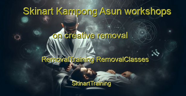 Skinart Kampong Asun workshops on creative removal | #RemovalTraining #RemovalClasses #SkinartTraining-Malaysia