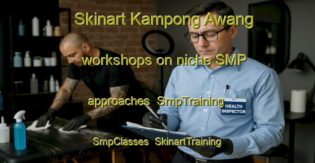 Skinart Kampong Awang workshops on niche SMP approaches | SmpTraining | SmpClasses | SkinartTraining-Malaysia