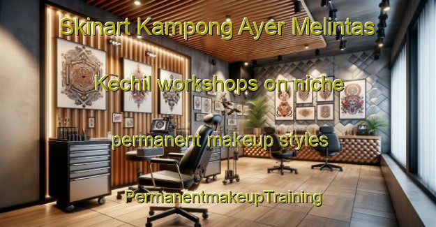 Skinart Kampong Ayer Melintas Kechil workshops on niche permanent makeup styles | PermanentmakeupTraining | PermanentmakeupClasses | SkinartTraining-Malaysia