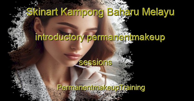 Skinart Kampong Baharu Melayu introductory permanentmakeup sessions | #PermanentmakeupTraining #PermanentmakeupClasses #SkinartTraining-Malaysia