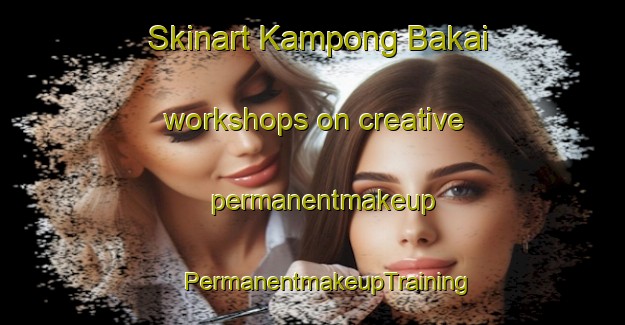 Skinart Kampong Bakai workshops on creative permanentmakeup | #PermanentmakeupTraining #PermanentmakeupClasses #SkinartTraining-Malaysia