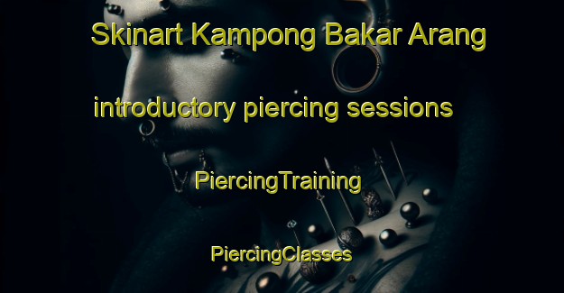 Skinart Kampong Bakar Arang introductory piercing sessions | #PiercingTraining #PiercingClasses #SkinartTraining-Malaysia