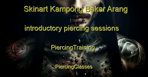 Skinart Kampong Bakar Arang introductory piercing sessions | #PiercingTraining #PiercingClasses #SkinartTraining-Malaysia