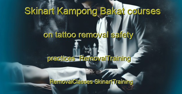 Skinart Kampong Bakat courses on tattoo removal safety practices | #RemovalTraining #RemovalClasses #SkinartTraining-Malaysia