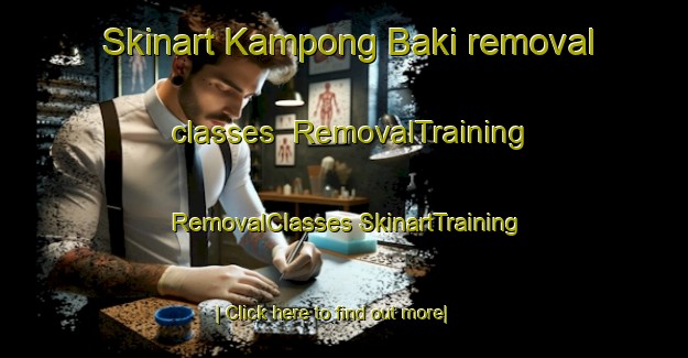 Skinart Kampong Baki removal classes | #RemovalTraining #RemovalClasses #SkinartTraining-Malaysia