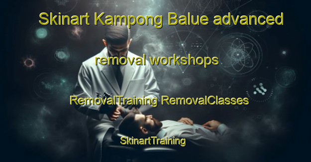 Skinart Kampong Balue advanced removal workshops | #RemovalTraining #RemovalClasses #SkinartTraining-Malaysia