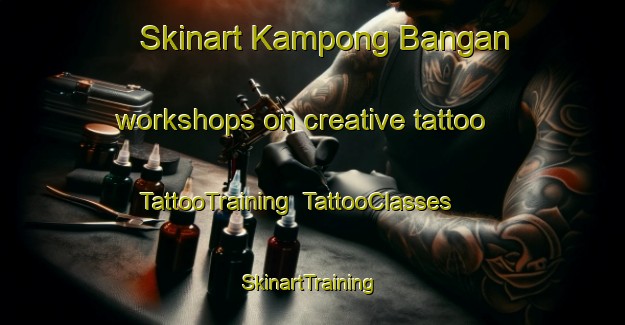 Skinart Kampong Bangan workshops on creative tattoo | TattooTraining | TattooClasses | SkinartTraining-Malaysia