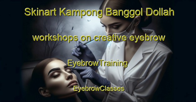 Skinart Kampong Banggol Dollah workshops on creative eyebrow | EyebrowTraining | EyebrowClasses | SkinartTraining-Malaysia