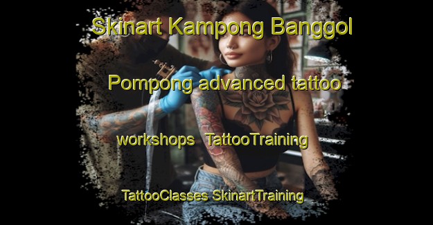 Skinart Kampong Banggol Pompong advanced tattoo workshops | #TattooTraining #TattooClasses #SkinartTraining-Malaysia