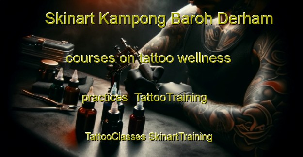 Skinart Kampong Baroh Derham courses on tattoo wellness practices | #TattooTraining #TattooClasses #SkinartTraining-Malaysia