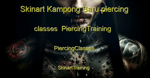 Skinart Kampong Baru piercing classes | #PiercingTraining #PiercingClasses #SkinartTraining-Malaysia