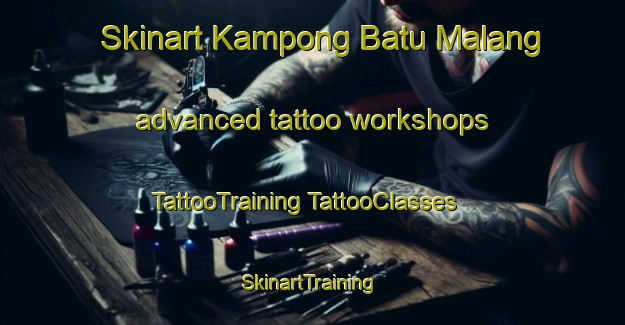 Skinart Kampong Batu Malang advanced tattoo workshops | #TattooTraining #TattooClasses #SkinartTraining-Malaysia