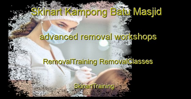 Skinart Kampong Batu Masjid advanced removal workshops | #RemovalTraining #RemovalClasses #SkinartTraining-Malaysia