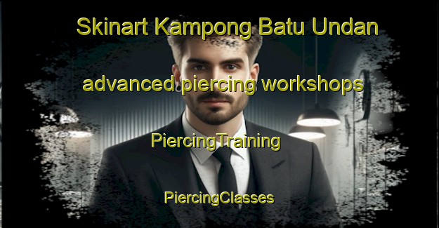 Skinart Kampong Batu Undan advanced piercing workshops | #PiercingTraining #PiercingClasses #SkinartTraining-Malaysia