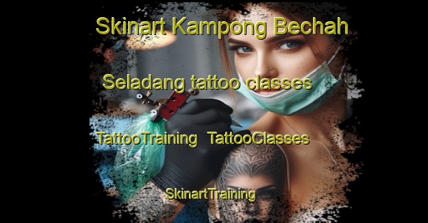 Skinart Kampong Bechah Seladang tattoo classes | TattooTraining | TattooClasses | SkinartTraining-Malaysia