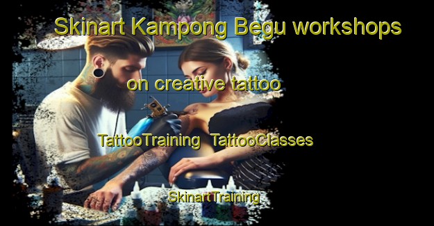 Skinart Kampong Begu workshops on creative tattoo | TattooTraining | TattooClasses | SkinartTraining-Malaysia