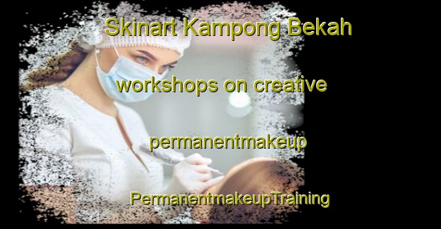 Skinart Kampong Bekah workshops on creative permanentmakeup | #PermanentmakeupTraining #PermanentmakeupClasses #SkinartTraining-Malaysia