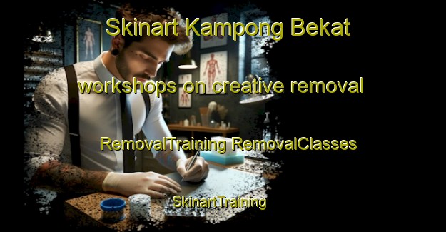 Skinart Kampong Bekat workshops on creative removal | #RemovalTraining #RemovalClasses #SkinartTraining-Malaysia