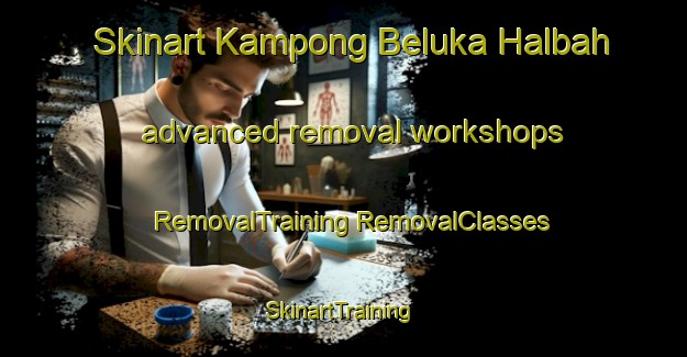 Skinart Kampong Beluka Halbah advanced removal workshops | #RemovalTraining #RemovalClasses #SkinartTraining-Malaysia