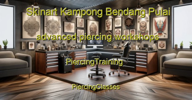 Skinart Kampong Bendang Pulai advanced piercing workshops | #PiercingTraining #PiercingClasses #SkinartTraining-Malaysia