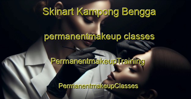 Skinart Kampong Bengga permanentmakeup classes | PermanentmakeupTraining | PermanentmakeupClasses | SkinartTraining-Malaysia