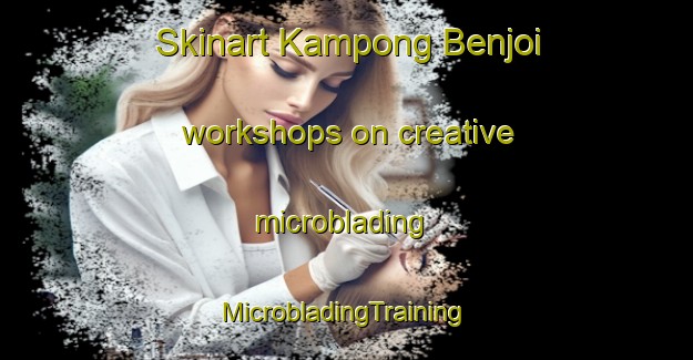 Skinart Kampong Benjoi workshops on creative microblading | #MicrobladingTraining #MicrobladingClasses #SkinartTraining-Malaysia