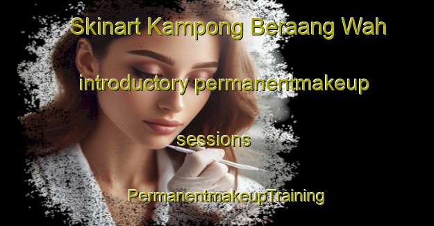 Skinart Kampong Beraang Wah introductory permanentmakeup sessions | #PermanentmakeupTraining #PermanentmakeupClasses #SkinartTraining-Malaysia