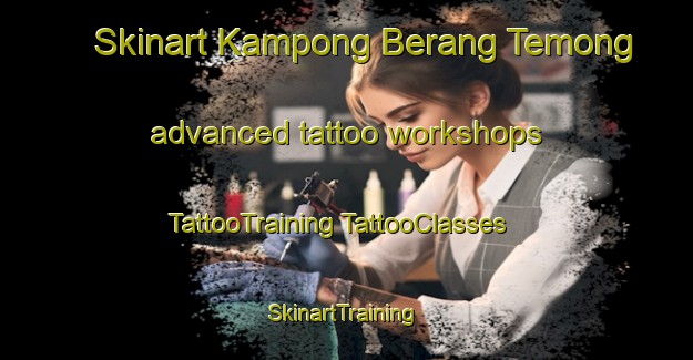 Skinart Kampong Berang Temong advanced tattoo workshops | #TattooTraining #TattooClasses #SkinartTraining-Malaysia